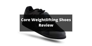 Core Weightlifting Shoes Review