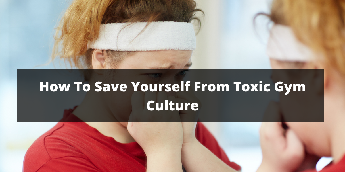 How To Save Yourself From Toxic Gym Culture 8977