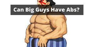 Can Big Guys Have Abs?