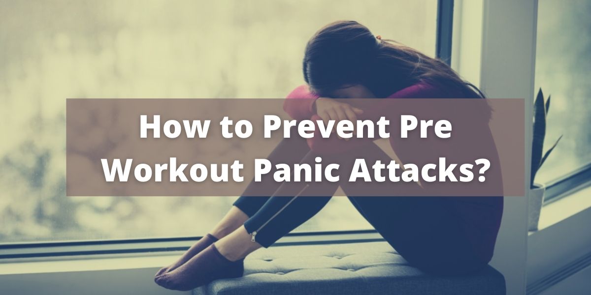 How to Prevent Pre Workout Panic Attacks?