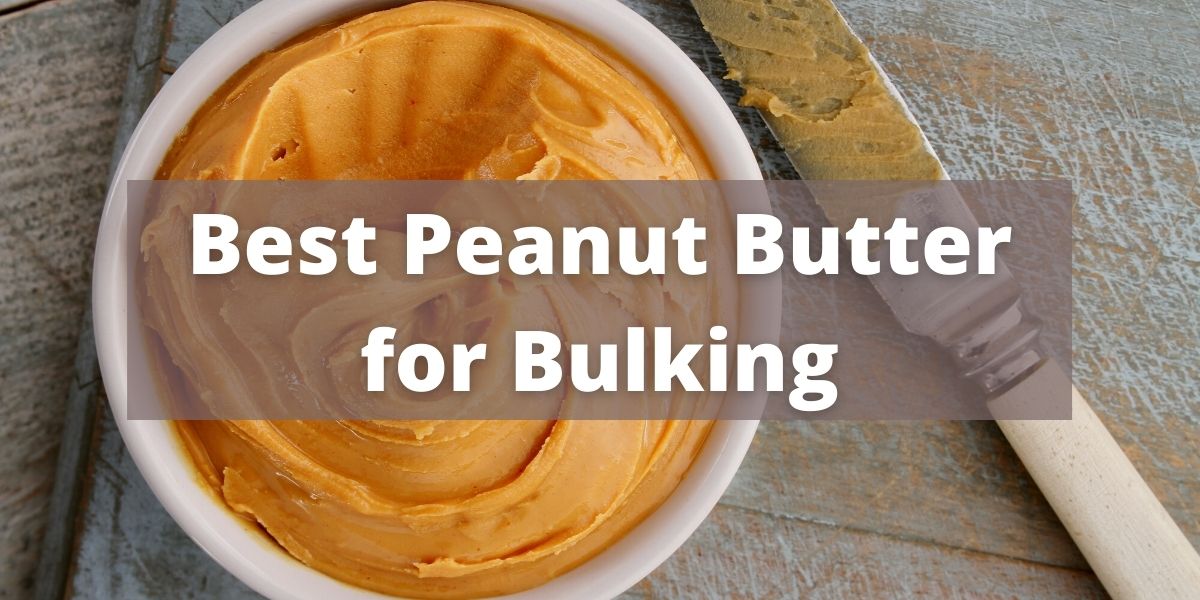 Best Peanut Butter for Bulking